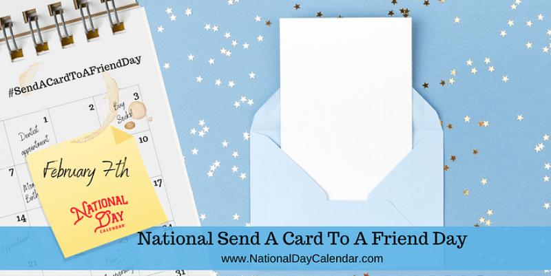 NATIONAL SEND A CARD TO A FRIEND DAY February 7